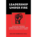 Leadership Under Fire: Advancing Progress, Communicating, Teaching and Setting Communities at Liberty
