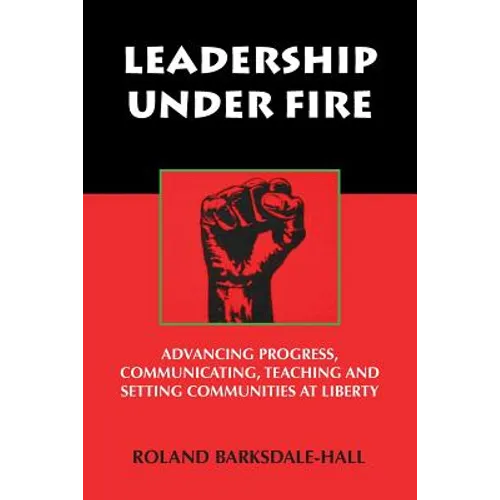 Leadership Under Fire: Advancing Progress, Communicating, Teaching and Setting Communities at Liberty