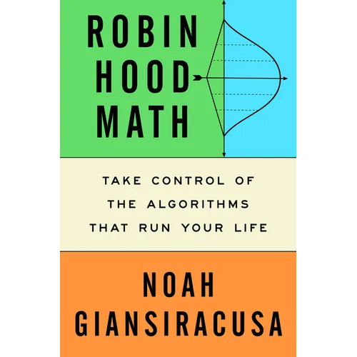 Robin Hood Math: Take Control of the Algorithms That Run Your Life