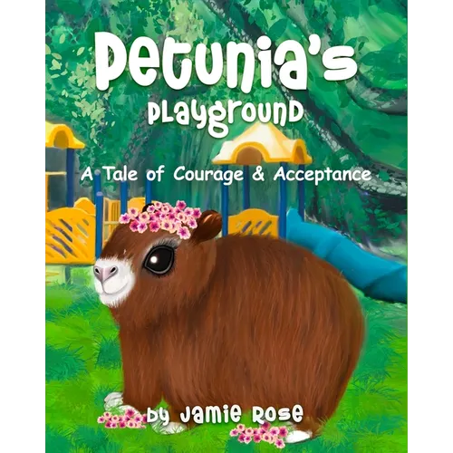 Petunia's Playground: A Tale of Courage & Acceptance