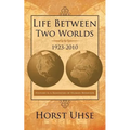 Life Between Two Worlds 1923-2010: History Is a Reminder of Human Behavior