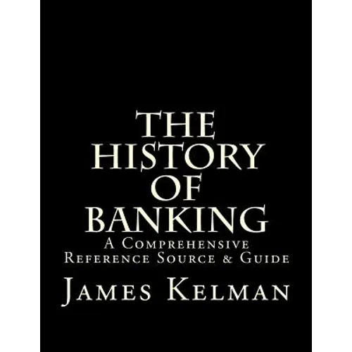 The History of Banking: A Comprehensive Reference Source & Guide