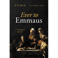 Ever to Emmaus: A Theological Memoir