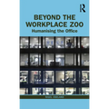 Beyond the Workplace Zoo: Humanising the Office
