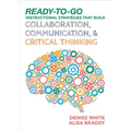 Ready-to-Go Instructional Strategies That Build Collaboration, Communication, and Critical Thinking