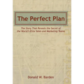 The Perfect Plan: The Story That Reveals the Secret of the World's Elite Sales and Marketing Teams