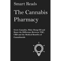 The Cannabis Pharmacy: Grow Cannabis, Make Hemp Oil, and Know the Difference Between THC, CBD and the Medical Benefits of Cannabinoids