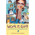 Work It, Girl!: 101 Tips for the Hip Working Chick