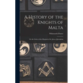 A History of the Knights of Malta: Or the Order of the Hospital of St. John of Jerusalem