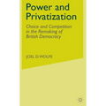 Power and Privatization: Choice and Competition in the Remaking of British Democracy