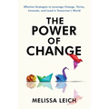 The Power of Change: Effective Strategies to Leverage Change, Thrive, Innovate, and Lead in Tomorrow's World