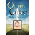 From Queer To Christ: My Journey Into The Light