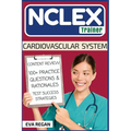 NCLEX: Cardiovascular System: The NCLEX Trainer: Content Review, 100+ Specific Practice Questions & Rationales, and Strategies for Test Success