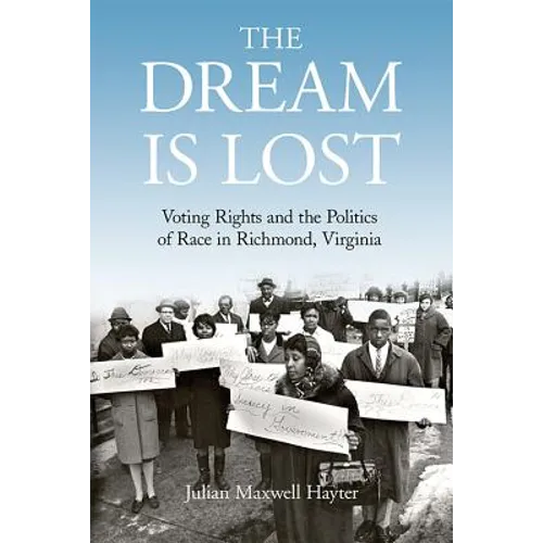 The Dream Is Lost: Voting Rights and the Politics of Race in Richmond, Virginia