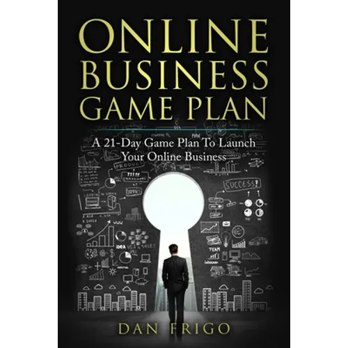 Online Business Game Plan: A 21-Day Game Plan To Launch Your Online Business