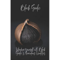 BlackGarlic: Introduce Yourself with Black Garlic's Miraculous Qualities