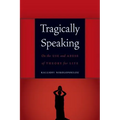 Tragically Speaking: On the Use and Abuse of Theory for Life