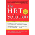 The HRT Solution: A Comprehensive, Personalized Program of Natural Hormone Replacement to Relieve Menopausal Symptoms and Restore Vitality, Sexuality,