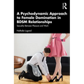 A Psychodynamic Approach to Female Domination in BDSM Relationships: Sexuality Between Pleasure and Work