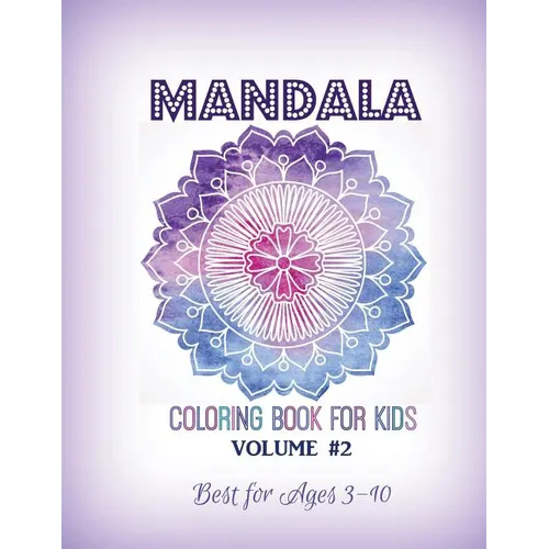 Mandala Coloring Book for Kids Volume #2: Best for Ages 3 to 10