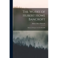 The Works of Hubert Howe Bancroft: History of Oregon: vol. II, 1848-1888