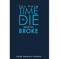 You Have Time to Die and Go Broke