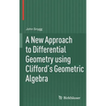 A New Approach to Differential Geometry Using Clifford's Geometric Algebra