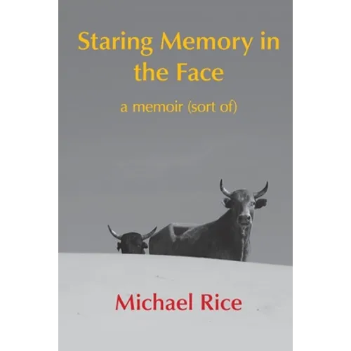 Staring Memory in the Face: a memoir (of sort)