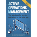 Active Operations Management: The Playbook for Service Operations in the Agile Age