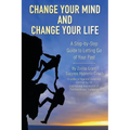 Change Your Mind and Change Your Life: A Step-by-Step Guide to Letting Go of Your Past