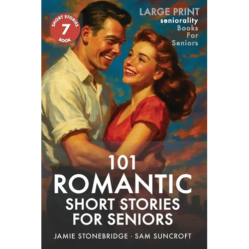 101 Romantic Short Stories for Seniors: Large Print easy to read book for Seniors with Dementia, Alzheimer's or memory issues