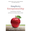Simplicity Entrepreneurship: Escape Burnout, Find Flow, and Discover the Shortest Path to Profit