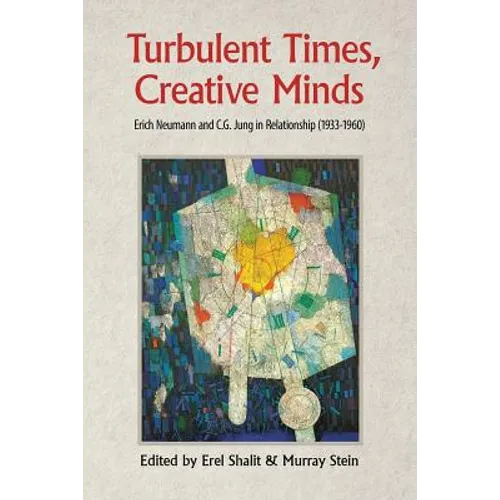 Turbulent Times, Creative Minds: Erich Neumann and C.G. Jung in Relationship (1933-1960)