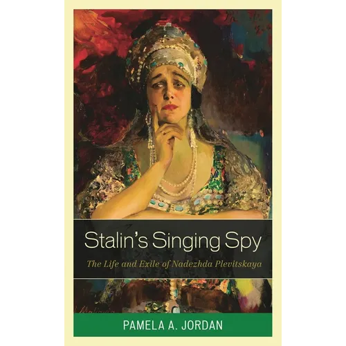 Stalin's Singing Spy: The Life and Exile of Nadezhda Plevitskaya