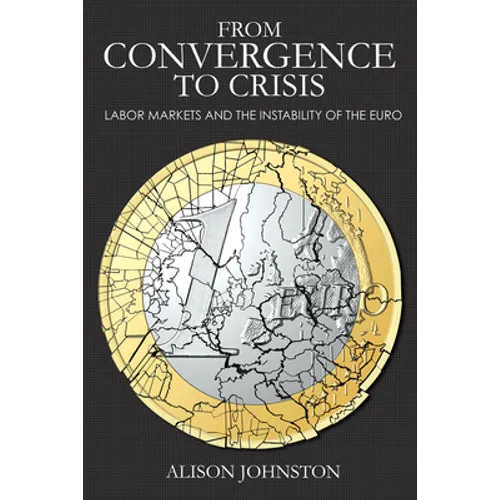 From Convergence to Crisis: Labor Markets and the Instability of the Euro