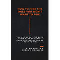 How to Hire the Ones You Won't Want to Fire
