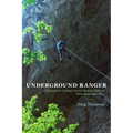Underground Ranger: Adventures in Carlsbad Caverns National Park and Other Remarkable Places