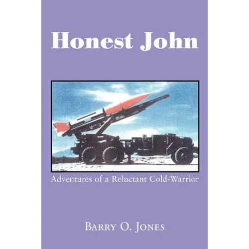 Honest John: Adventures of a Reluctant Cold-Warrior