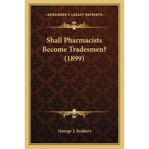 Shall Pharmacists Become Tradesmen? (1899)