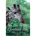 My Life in the Cleveland Zoo: A Memoir