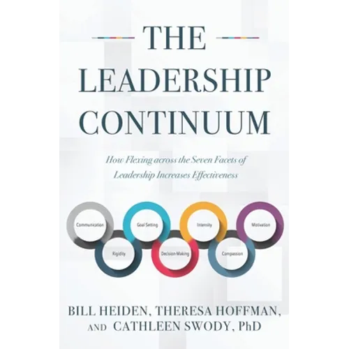 The Leadership Continuum: How Flexing across the Seven Facets of Leadership Increases Effectiveness