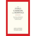 An Ethics Casebook for Hospitals: Practical Approaches to Everyday Ethics Consultations, Second Edition