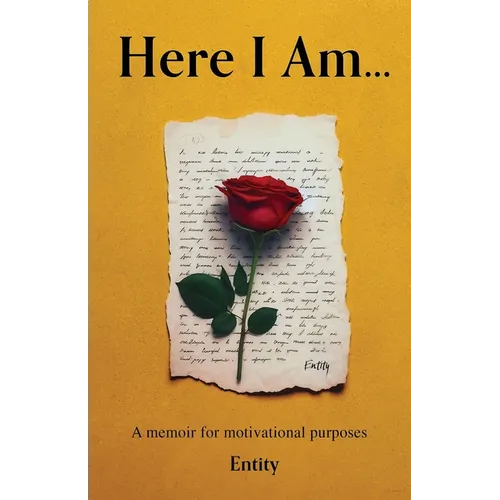 Here I Am... A Memoir for Motivational Purposes
