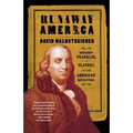 Runaway America: Benjamin Franklin, Slavery, and the American Revolution