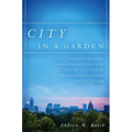City in a Garden: Environmental Transformations and Racial Justice in Twentieth-Century Austin, Texas