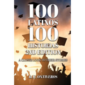 100 Latinos 100 Historias 2nd Edition: A Closer Look to Their Stories