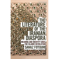 The Literature of the Iranian Diaspora: Meaning and Identity Since the Islamic Revolution
