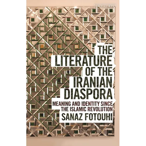 The Literature of the Iranian Diaspora: Meaning and Identity Since the Islamic Revolution