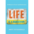 Life Is a Marathon: A Memoir of Love and Endurance