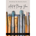 Art of Being You: Breaking the Anxiety Cycle